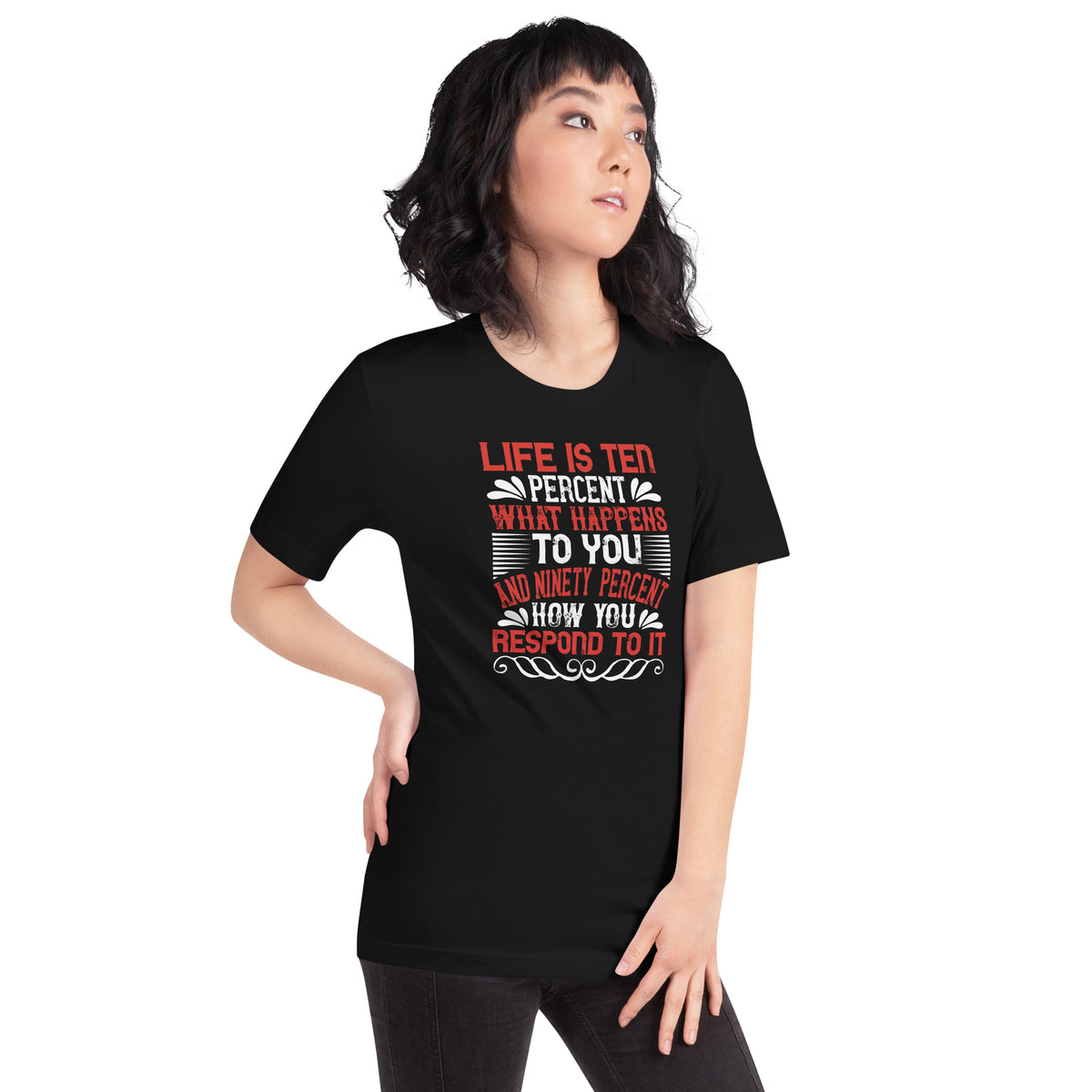 Life Is Ten Percent What Happens to You and Ninety Percent How You Respond to It Unisex T-Shirt