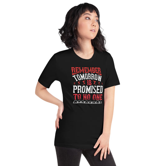 Remember, Tomorrow Is Promised to No One Unisex T-Shirt