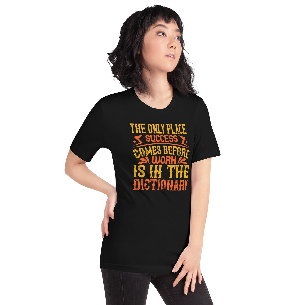 The Only Place Success Comes Before Work Is in the Dictionary Unisex T-Shirt