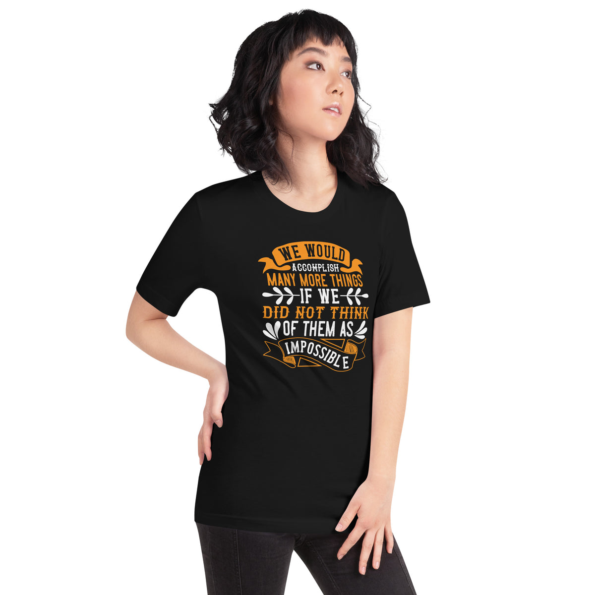 We Would Accomplish Many More Things If We Did Not Think of Them as Impossible Unisex T-Shirt