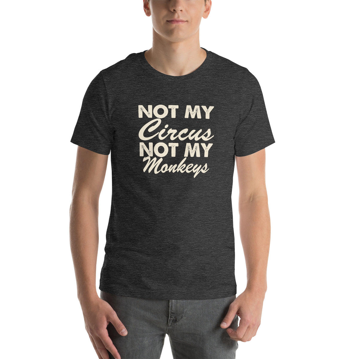 Not My Circus, Not My Monkeys Unisex T-Shirt