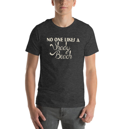 No One Likes a Shady Beach Unisex T-Shirt