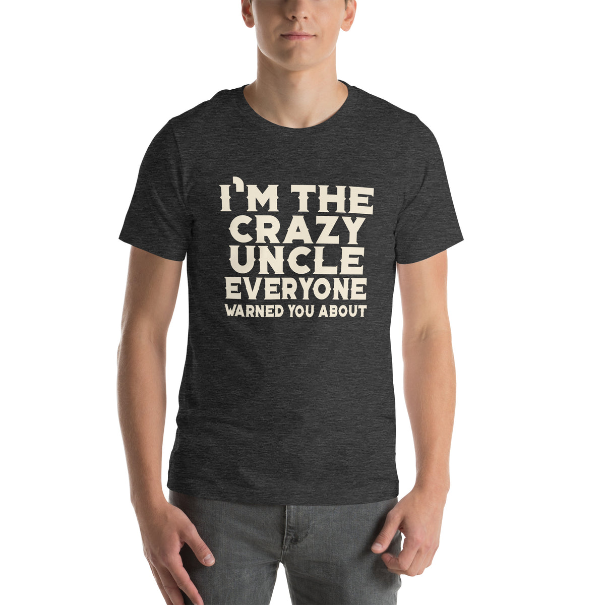 I'm the Crazy Uncle Everyone Warned You About Unisex T-Shirt