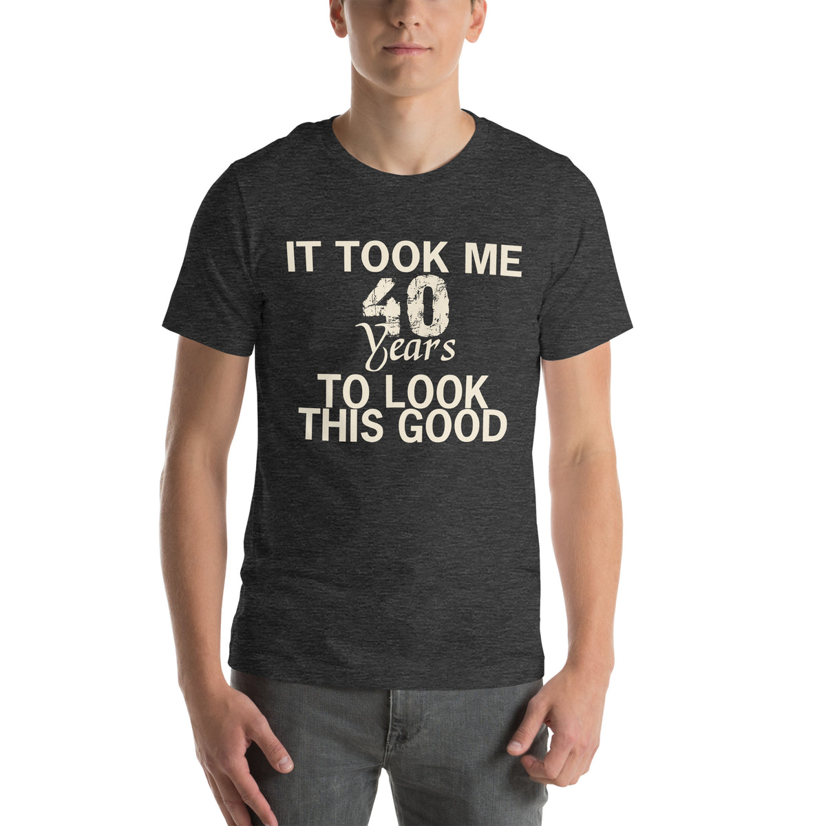 It Took Me 40 Years to Look This Good Unisex T-Shirt
