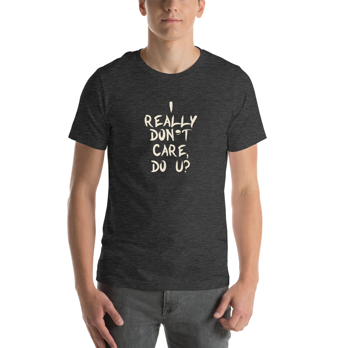 I Really Don't Care, Do U? Unisex T-Shirt