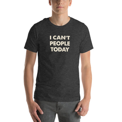 I Can't People Today Unisex T-Shirt