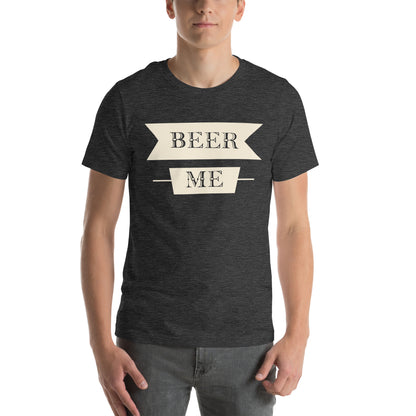 Beer Me Unisex T-Shirt