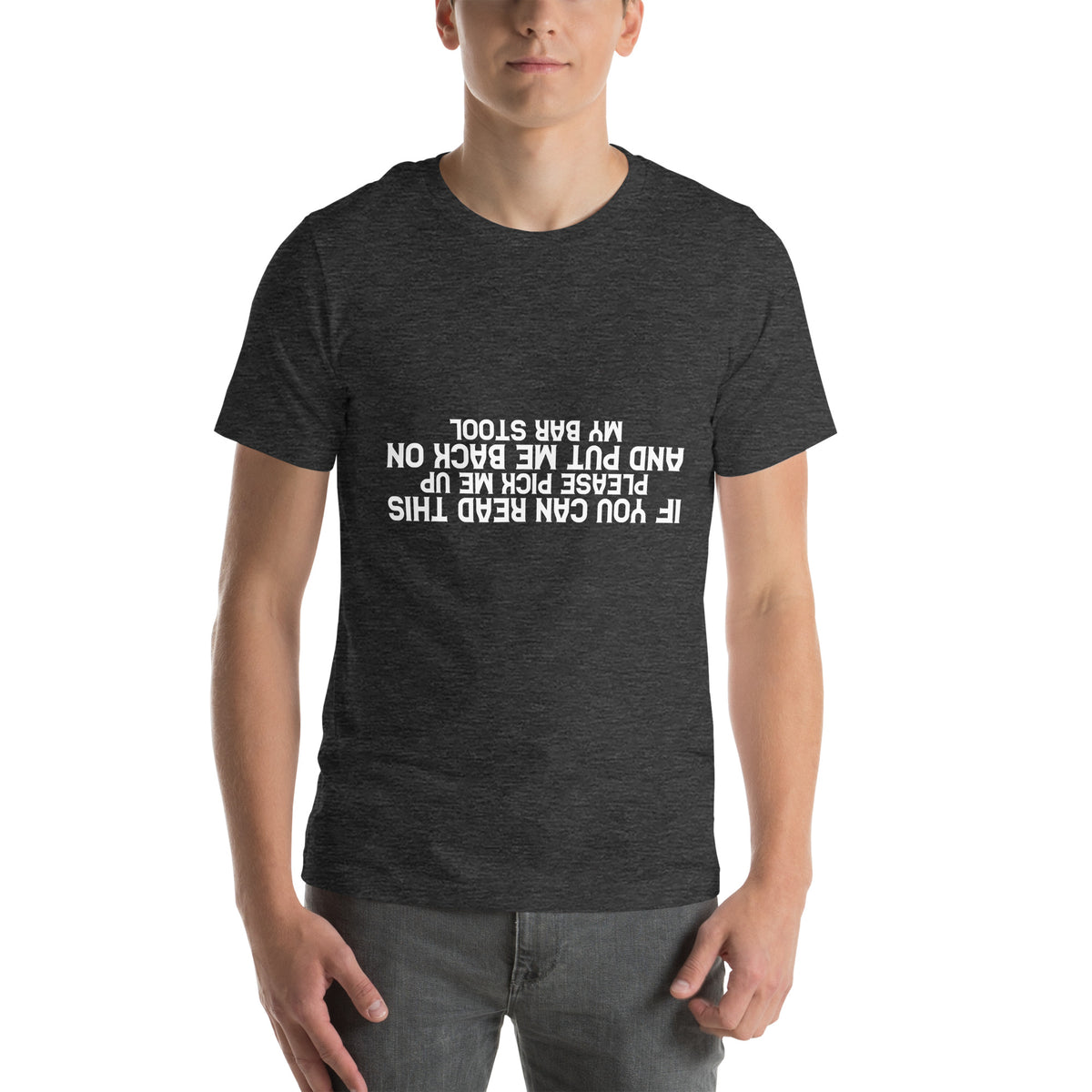 If You Can Read This Please Pick Me Up and Put Me Back on My Bar Stool Unisex T-Shirt
