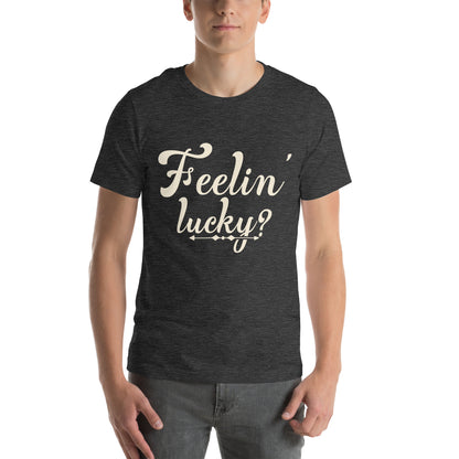 Feelin' Lucky? Unisex T-Shirt