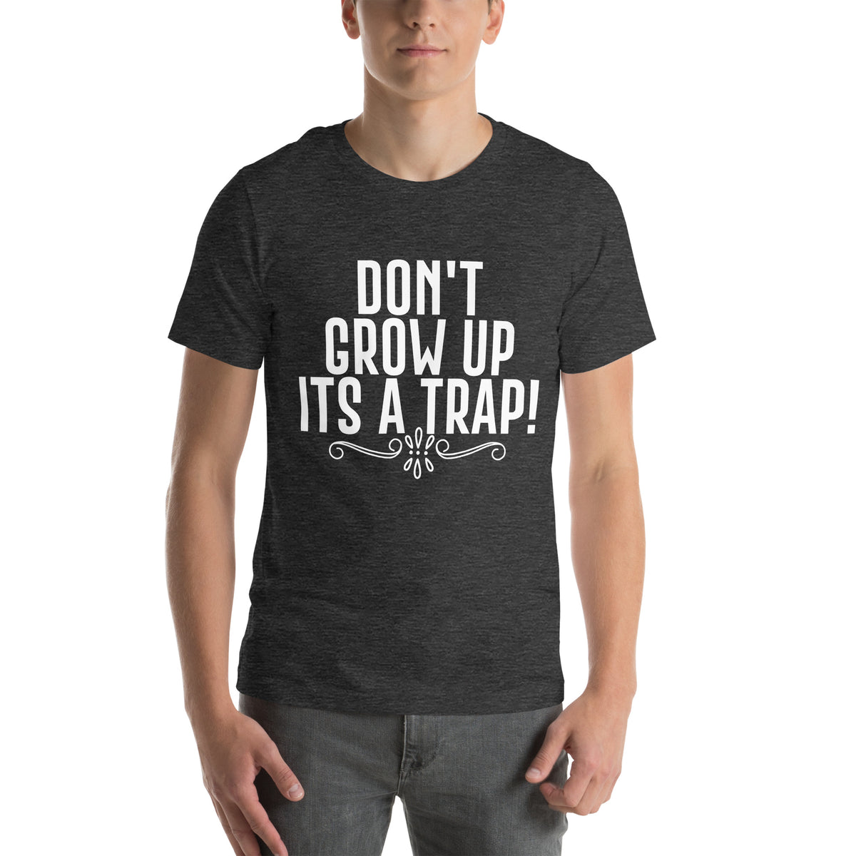 Don't Grow Up, It's a Trap! Unisex T-Shirt