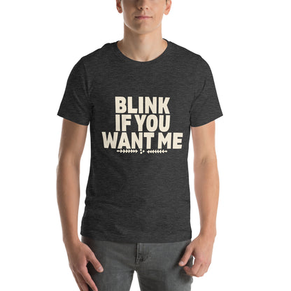 Blink If You Want Me Unisex T-Shirt