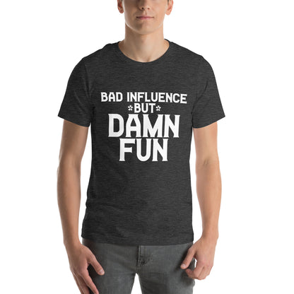 Bad Influence but Damn Fun Unisex T-Shirt