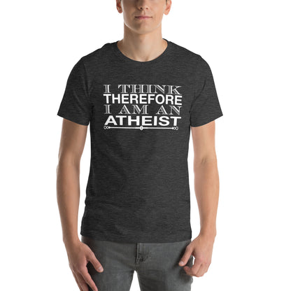 I Think Therefore I Am an Atheist Unisex T-Shirt