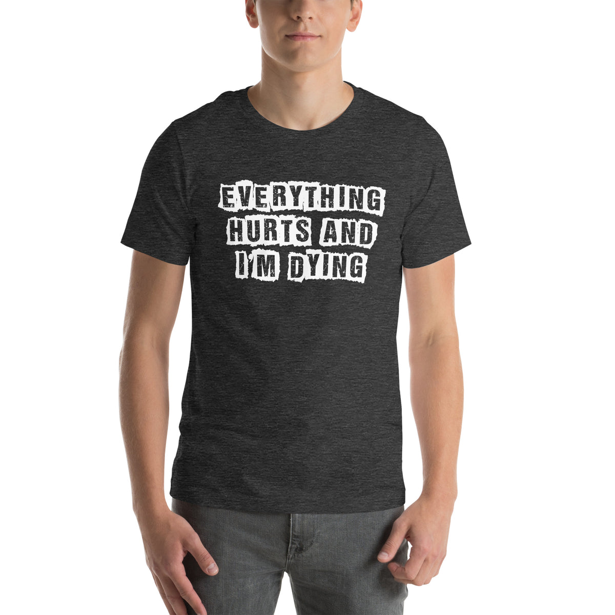 Everything Hurts and I'm Dying Unisex T-Shirt