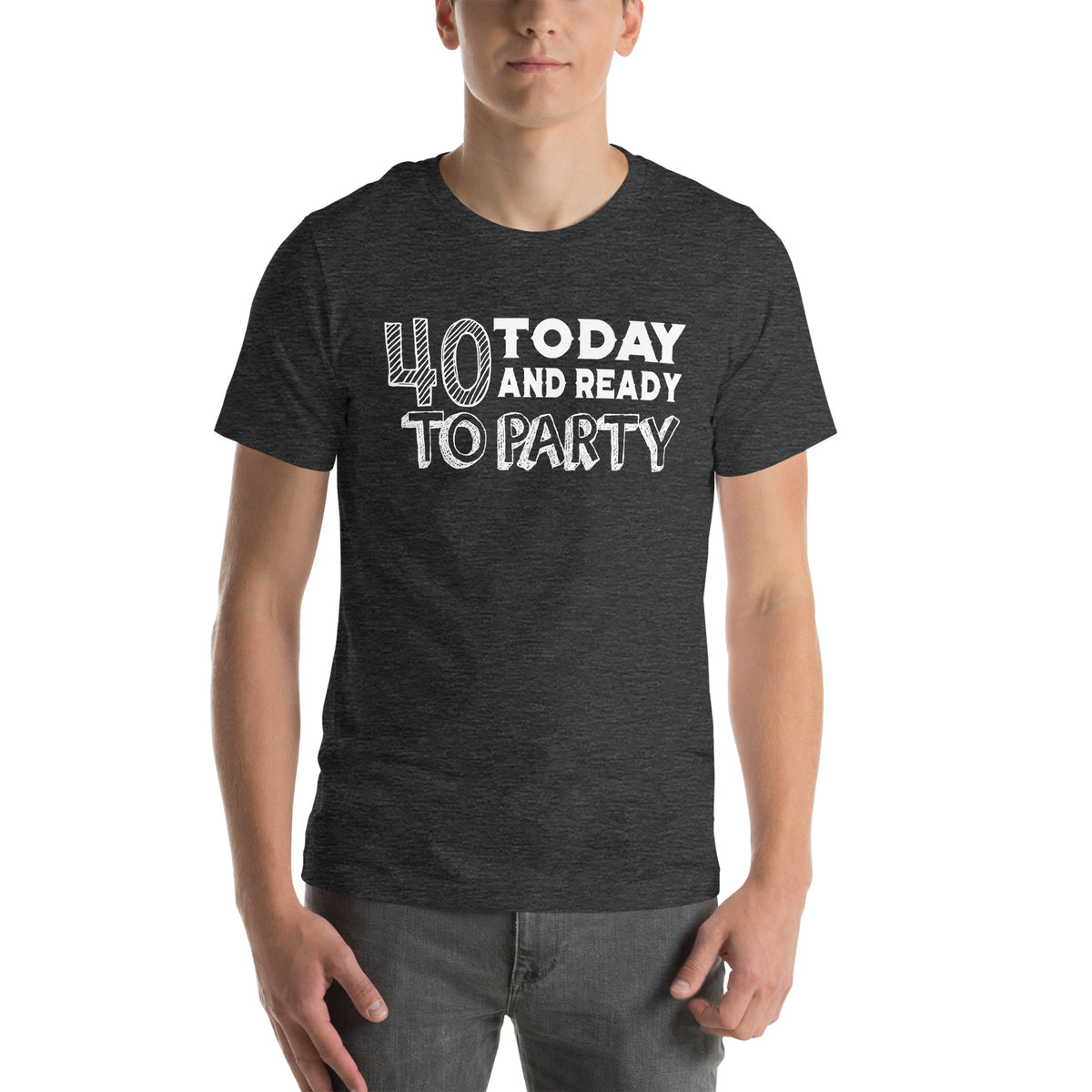 40 Today and Ready to Party Unisex T-Shirt
