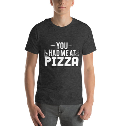 You Had Me at Pizza Unisex T-Shirt