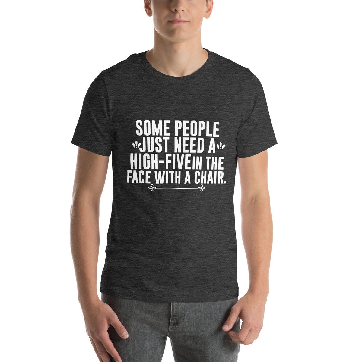 Some People Just Need a High-Five in the Face with a Chair Unisex T-Shirt