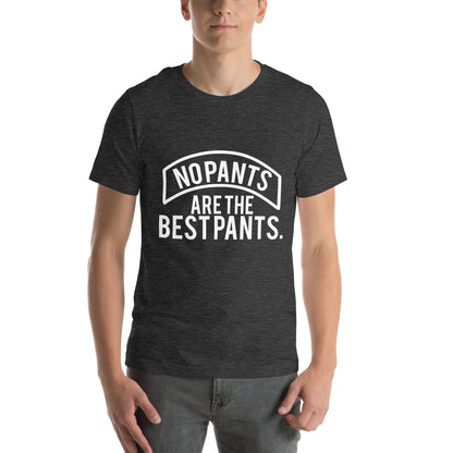 No Pants Are the Best Pants Unisex T-Shirt