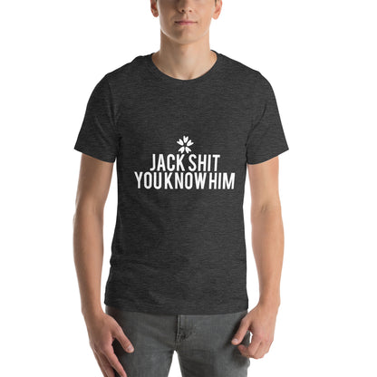 Jack Shit, You Know Him? Unisex T-Shirt
