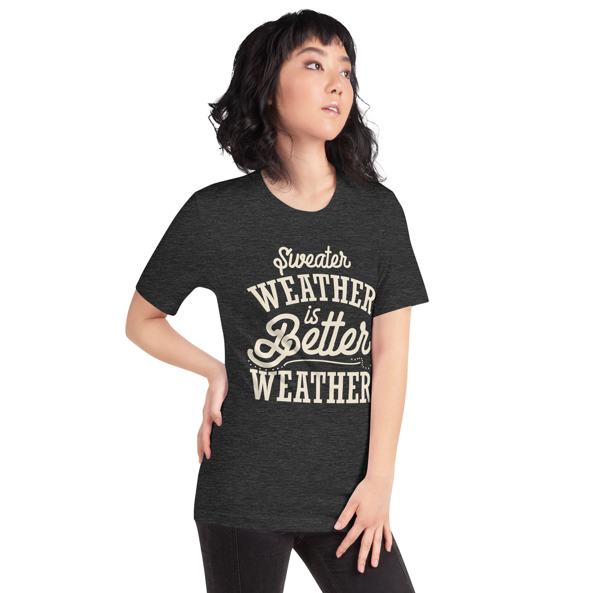 Sweater Weather Is Better Weather Unisex T-Shirt