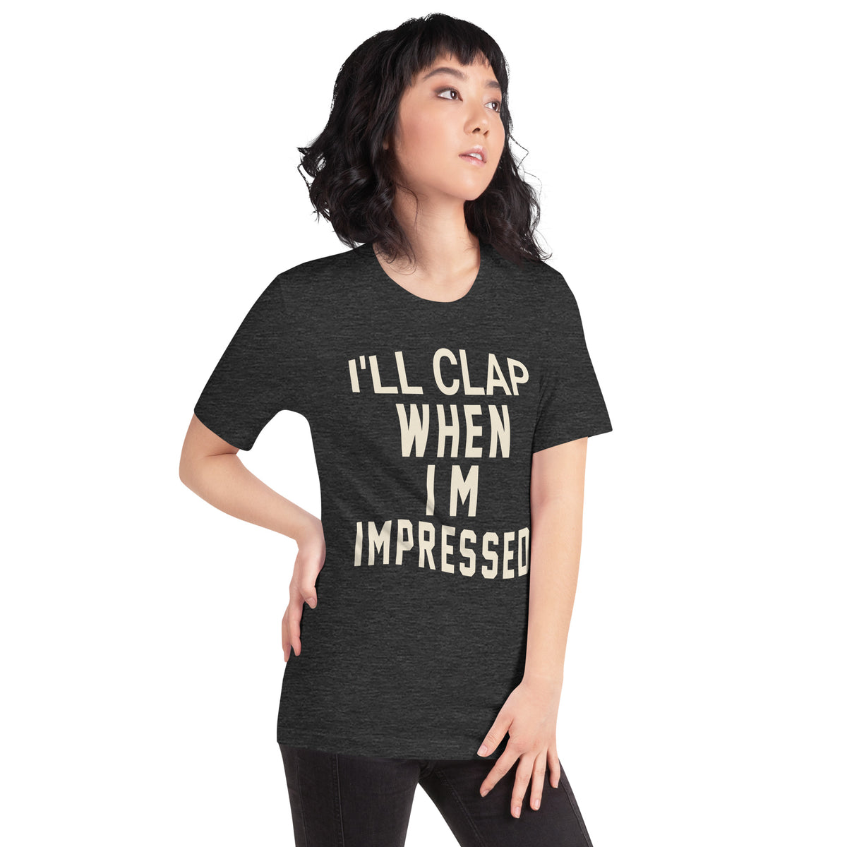 I'll Clap When I'm Impressed Unisex T-Shirt