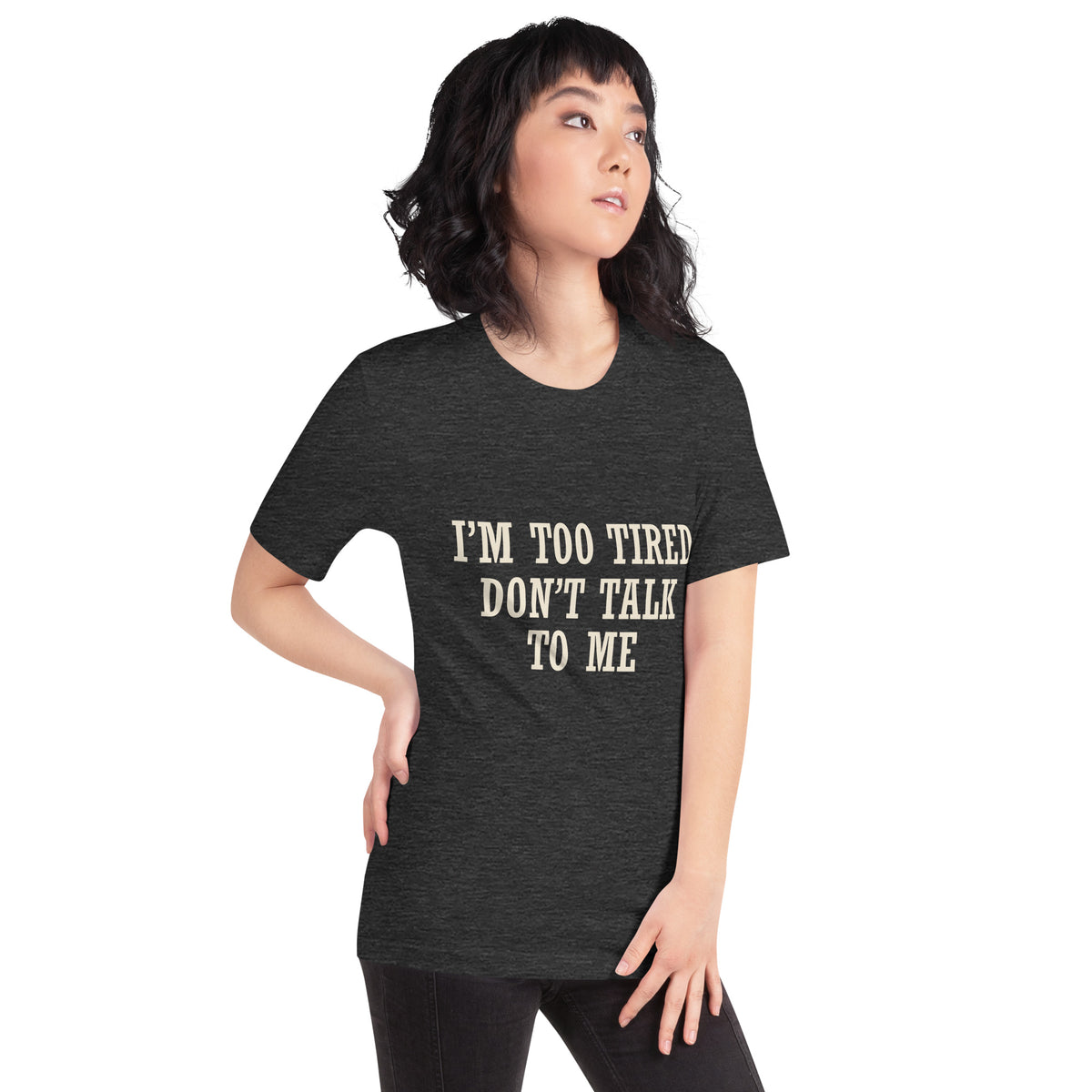 I'm Too Tired, Don't Talk to Me Unisex T-Shirt