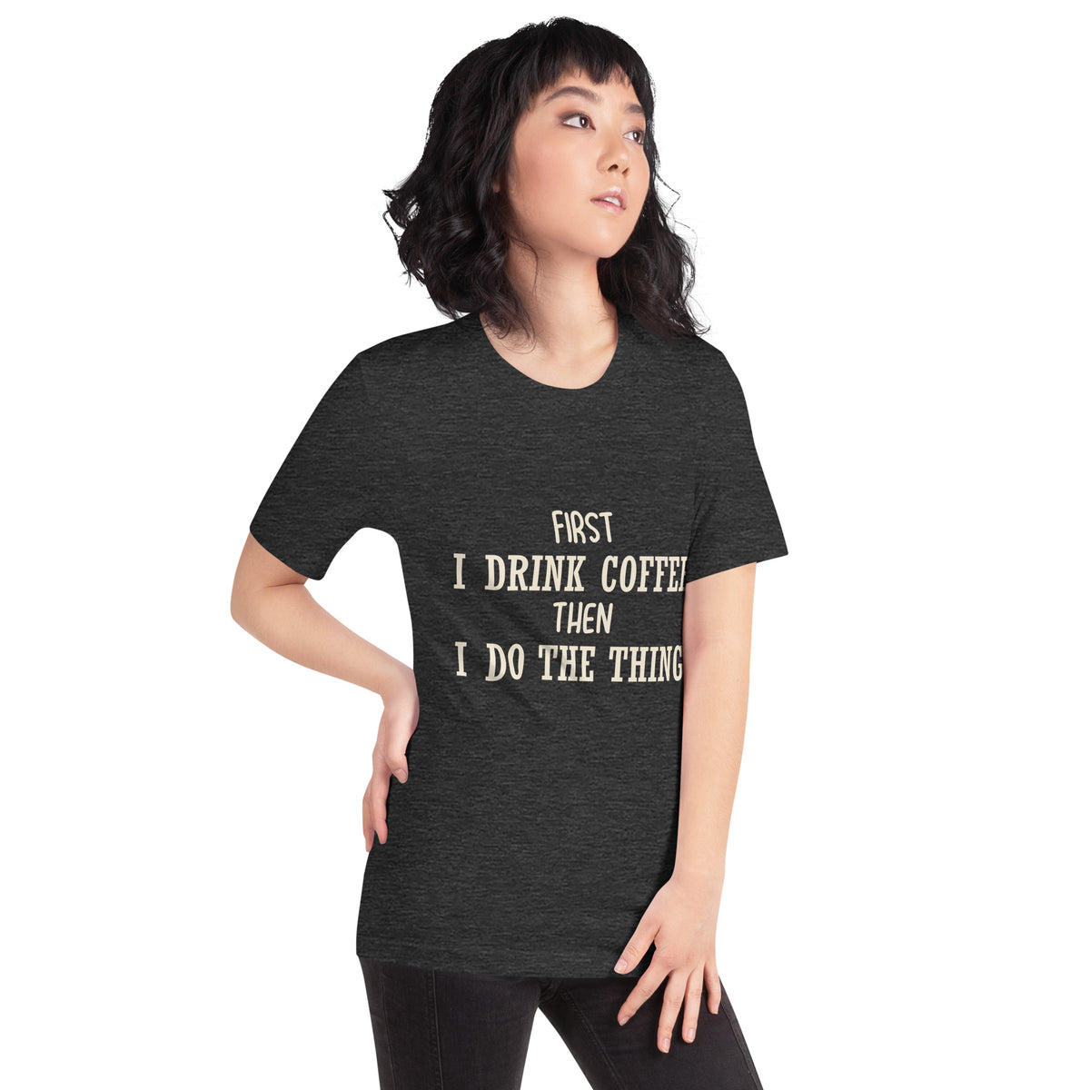 First I Drink Coffee Then I Do the Thing Unisex T-Shirt