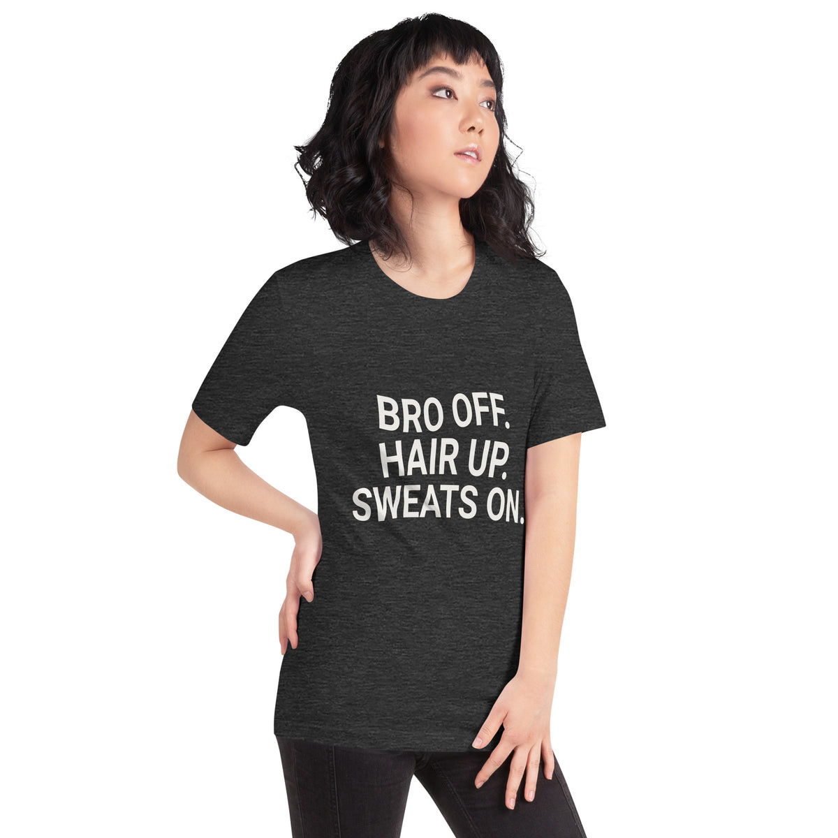Bro Off. Hair Up. Sweats On. Unisex T-Shirt