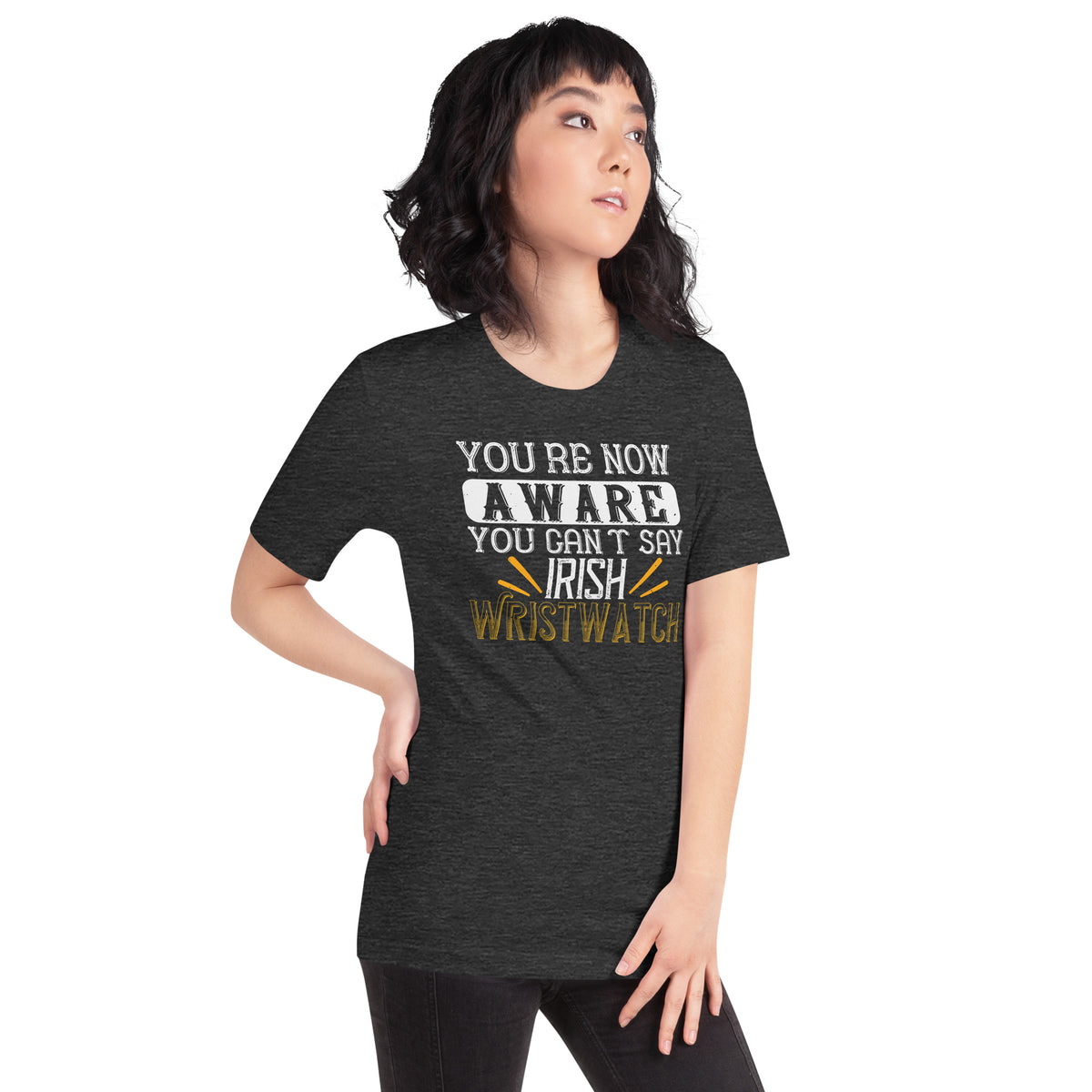 You're Now Aware You Can't Say Irish Wristwatch St. Patrick's Day Unisex T-Shirt
