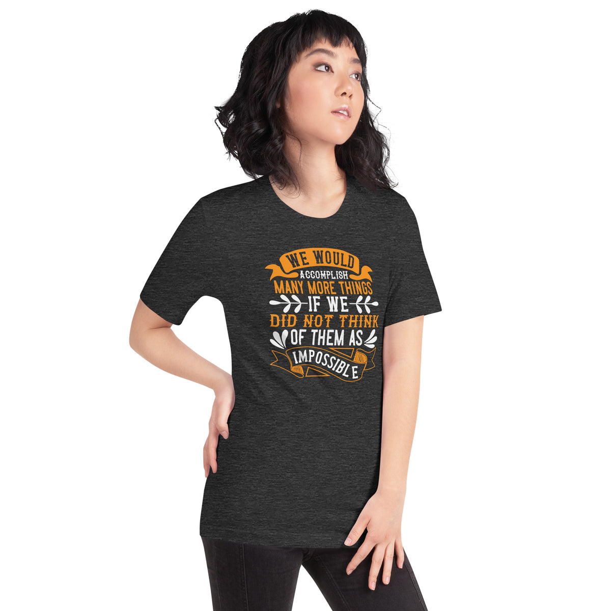 We Would Accomplish Many More Things If We Did Not Think of Them as Impossible Unisex T-Shirt
