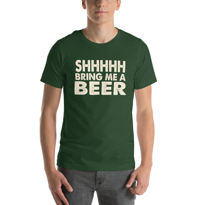 Shhhhh, Bring Me a Beer Unisex T-Shirt