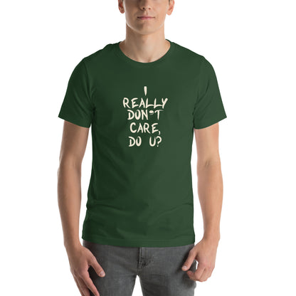 I Really Don't Care, Do U? Unisex T-Shirt