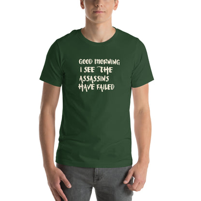 Good Morning, I See the Assassins Have Failed Unisex T-Shirt