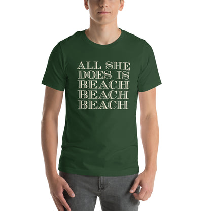 All She Does Is Beach Beach Beach Unisex T-Shirt