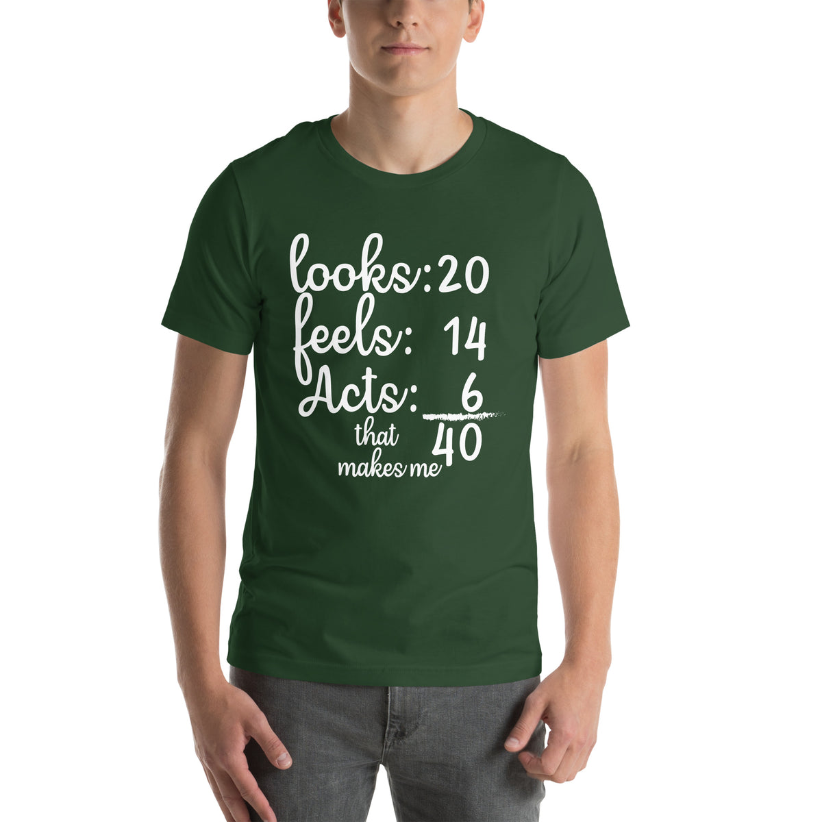Looks 20, Feels 14, Acts 6, That Makes Me 40 Unisex T-Shirt