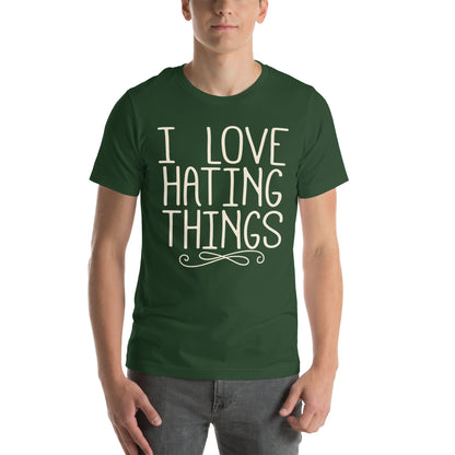 I Love Hating Things Unisex T-Shirt