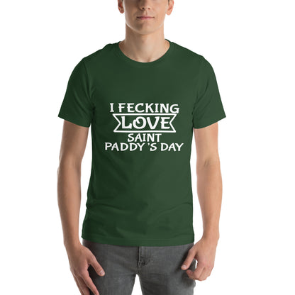 I Fecking Love Saint Paddy's Day Unisex T-Shirt