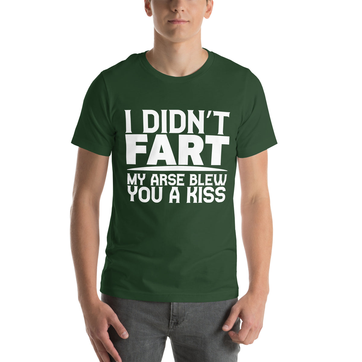 I Didn't Fart, My Arse Blew You a Kiss Unisex T-Shirt