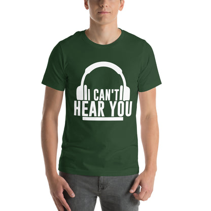 I Can't Hear You Headphones Unisex T-Shirt