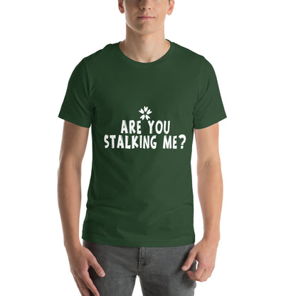Are You Stalking Me? Unisex T-Shirt