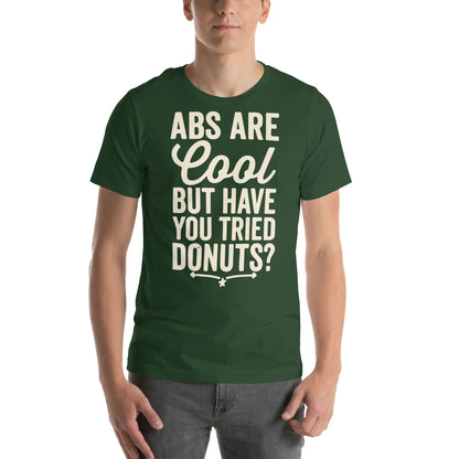 Abs Are Cool but Have You Tried Donuts Unisex T-Shirt