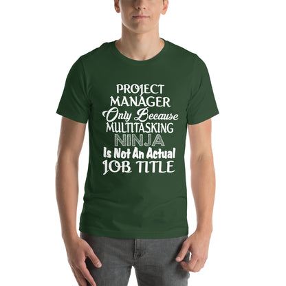 Project Manager: Multitasking Ninja Is Not an Actual Job Title Unisex T-Shirt