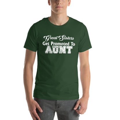 Great Sisters Get Promoted to Aunt Unisex T-Shirt