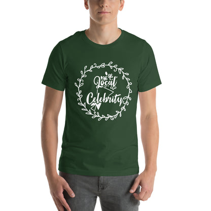 Local Celebrity Unisex T-Shirt