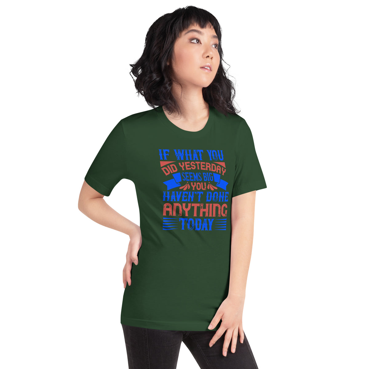 If What You Did Yesterday Seems Big, You Haven't Done Anything Today Unisex T-Shirt