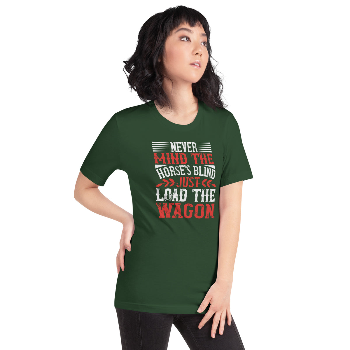 Never Mind the Horse's Blind, Just Load the Wagon Unisex T-Shirt