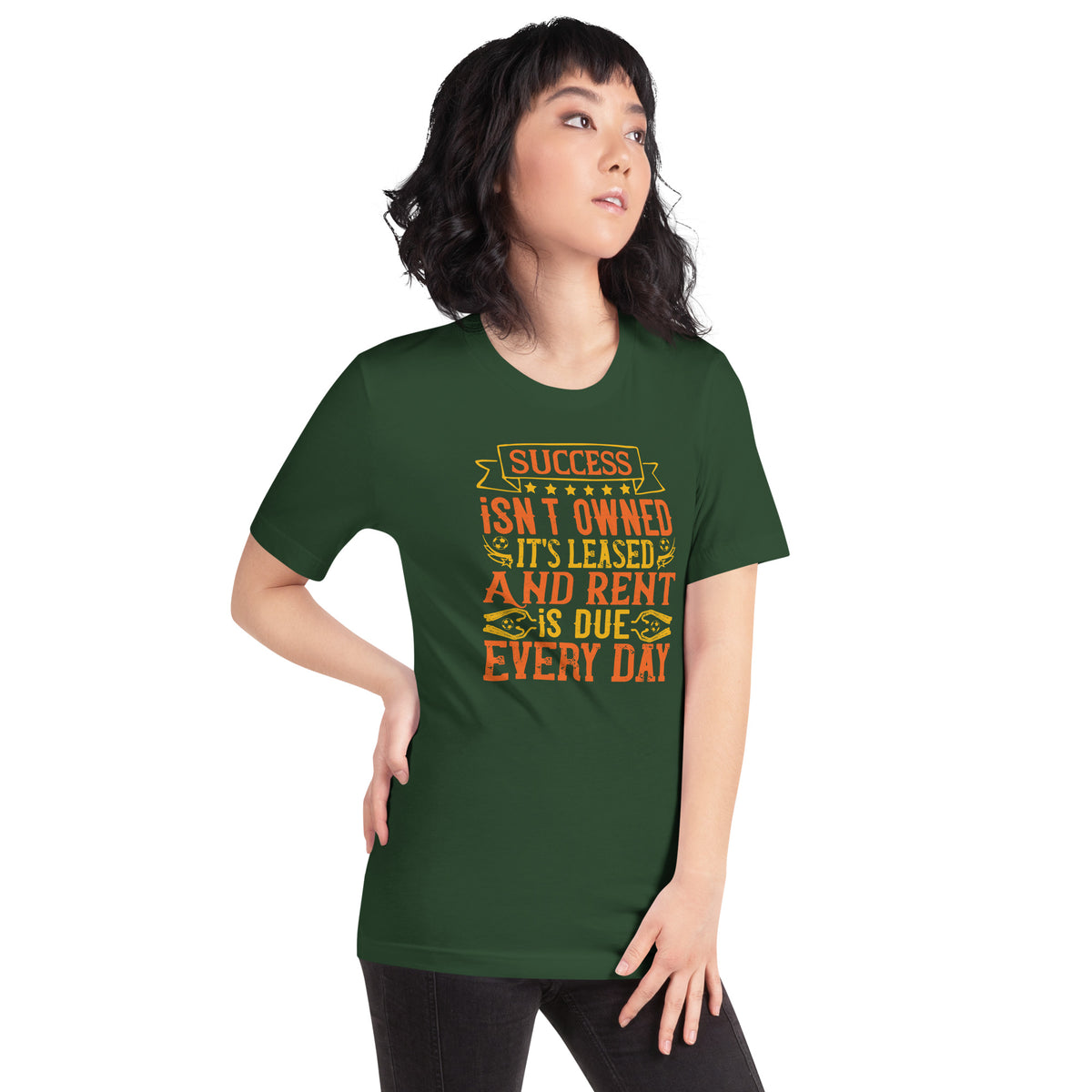 Success Isn't Owned, It's Leased. And Rent Is Due Every Day Unisex T-Shirt