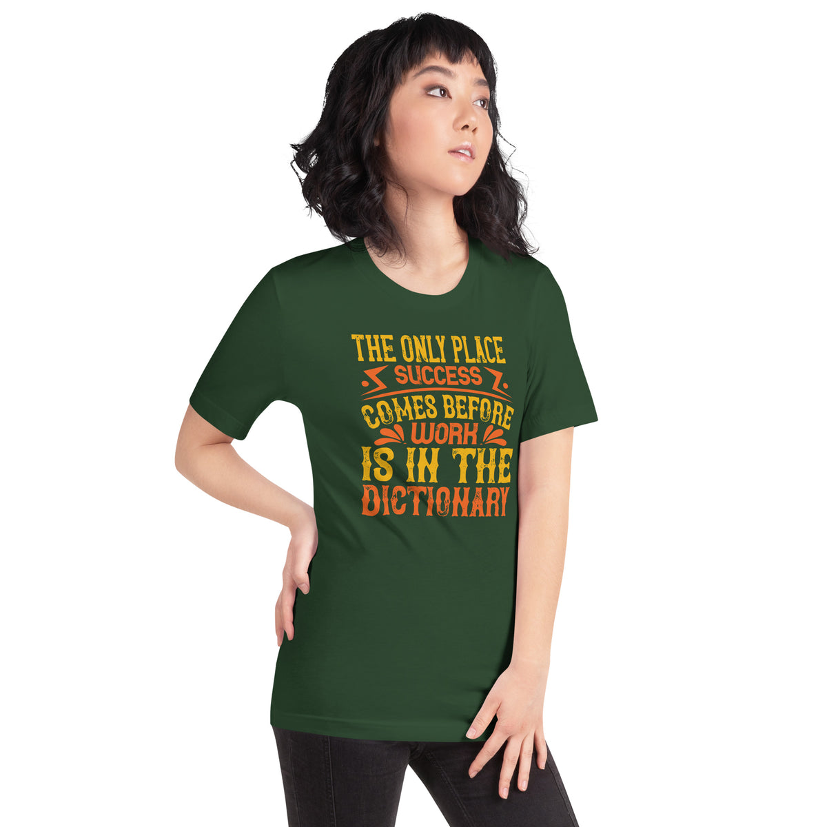 The Only Place Success Comes Before Work Is in the Dictionary Unisex T-Shirt