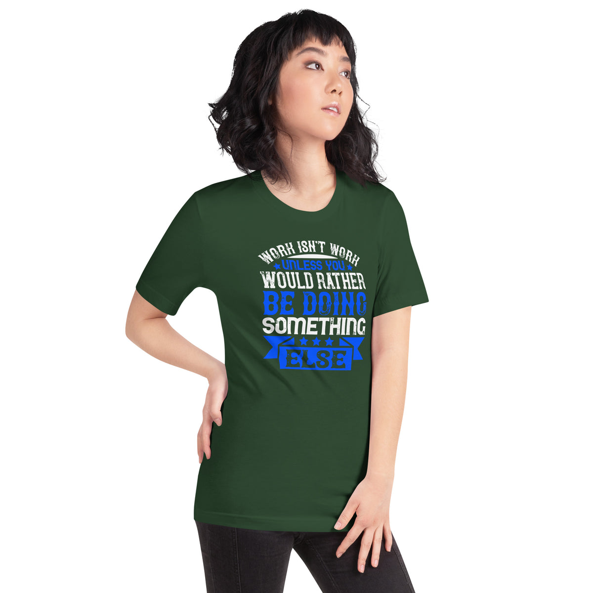 Work Isn't Work Unless You Would Rather Be Doing Something Else Unisex T-Shirt