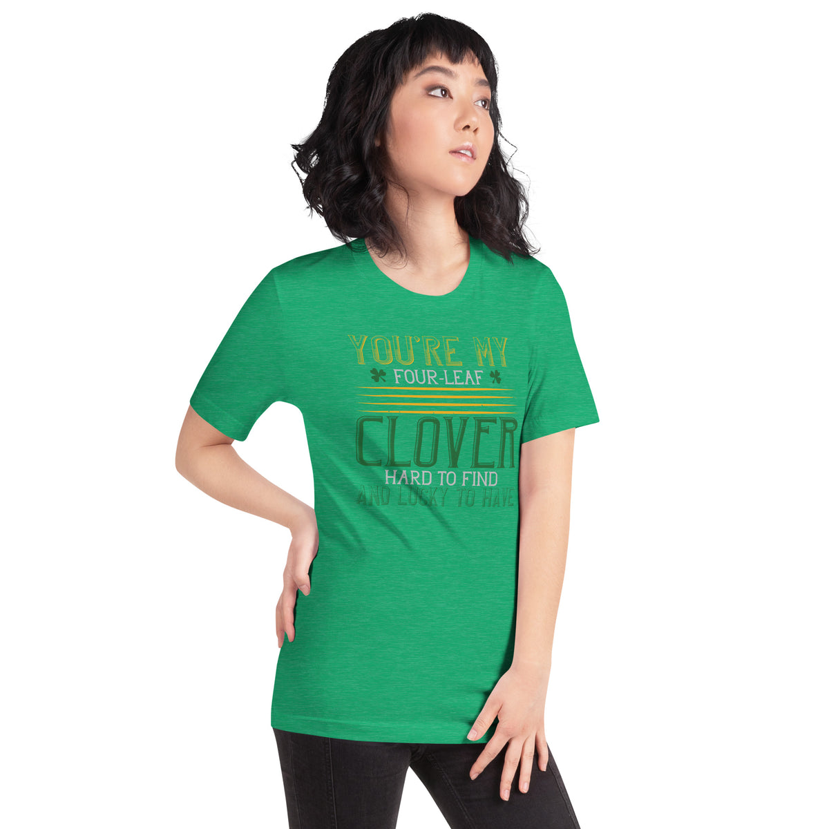 You're My Four-Leaf Clover, Hard to Find and Lucky to Have St. Patrick's Day Unisex T-Shirt